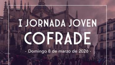 I Jornada Joven Cofrade de Segovia ¿te apuntas?